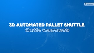 3D Automated Pallet Shuttle: Shuttle components